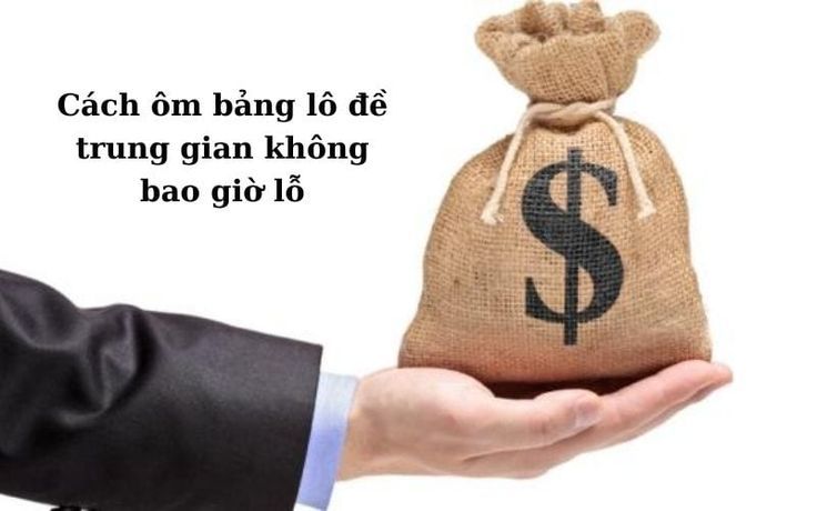Ôm Bảng Lô Đề Online - Giải Mã Bí Mật Thành Công Chớp Nhoáng 2 Cách ôm bảng lô đề, làm chủ bảng lô đề để đầu tư hiệu quả