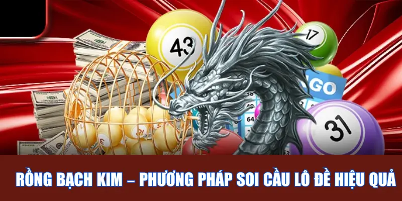 Soi Cầu Rồng Bạch Kim - Phương Pháp Không Thể Bỏ Lỡ